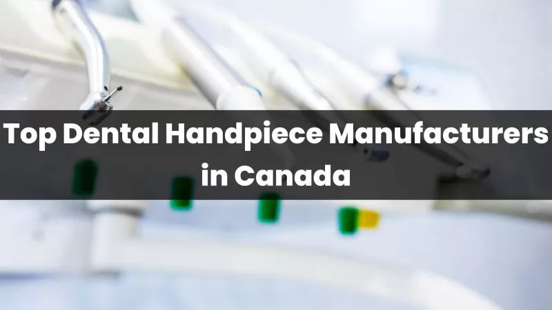 Top Dental Handpiece Manufacturers in Canada